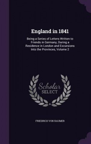 Książka ENGLAND IN 1841: BEING A SERIES OF LETTE FRIEDRIC VON RAUMER