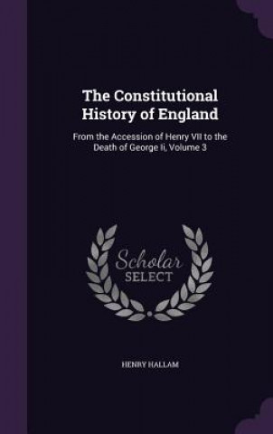 Kniha THE CONSTITUTIONAL HISTORY OF ENGLAND: F HENRY HALLAM