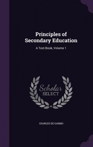Kniha PRINCIPLES OF SECONDARY EDUCATION: A TEX CHARLES DE GARMO