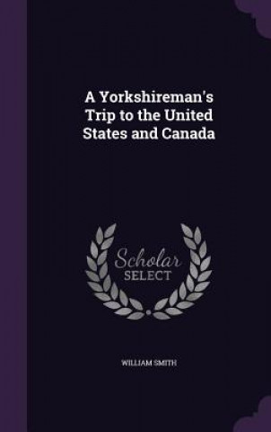 Book A YORKSHIREMAN'S TRIP TO THE UNITED STAT WILLIAM SMITH