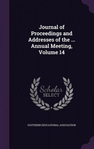 Kniha JOURNAL OF PROCEEDINGS AND ADDRESSES OF SOUTHERN EDUCATIONAL