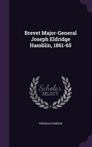 Книга BREVET MAJOR-GENERAL JOSEPH ELDRIDGE HAM DEBORAH HAMBLIN