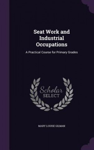 Książka SEAT WORK AND INDUSTRIAL OCCUPATIONS: A MARY LOUISE GILMAN