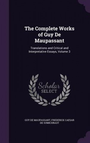 Książka THE COMPLETE WORKS OF GUY DE MAUPASSANT: Guy De Maupassant