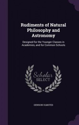 Könyv RUDIMENTS OF NATURAL PHILOSOPHY AND ASTR DENISON OLMSTED