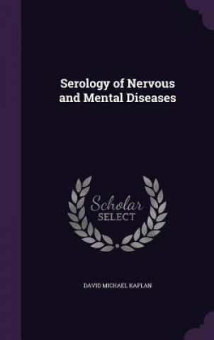 Livre SEROLOGY OF NERVOUS AND MENTAL DISEASES DAVID MICHAE KAPLAN