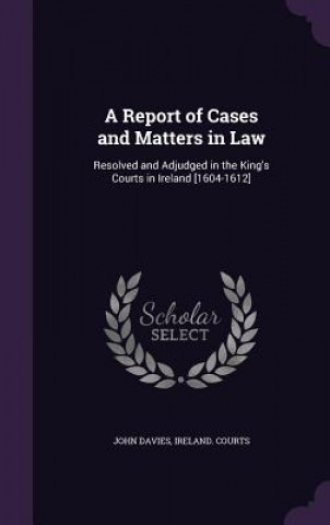 Carte A REPORT OF CASES AND MATTERS IN LAW: RE John Davies