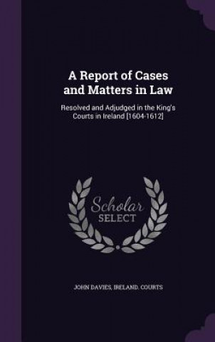 Libro A REPORT OF CASES AND MATTERS IN LAW: RE John Davies