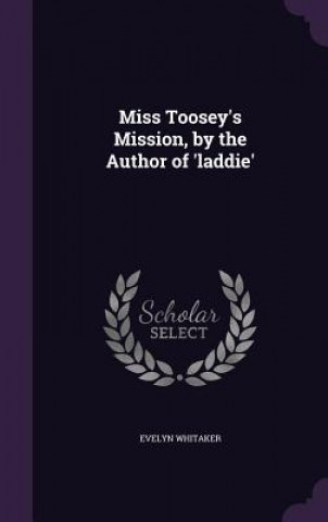 Carte MISS TOOSEY'S MISSION, BY THE AUTHOR OF EVELYN WHITAKER