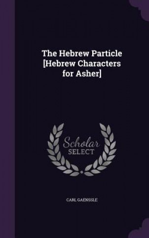 Book THE HEBREW PARTICLE [HEBREW CHARACTERS F CARL GAENSSLE