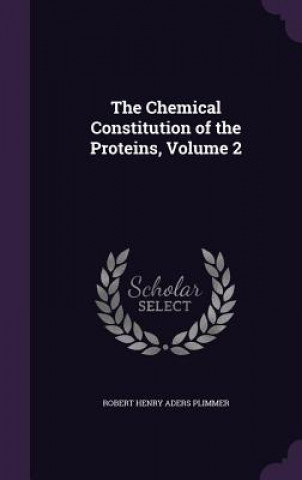 Book THE CHEMICAL CONSTITUTION OF THE PROTEIN ROBERT HENR PLIMMER