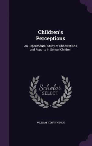 Kniha CHILDREN'S PERCEPTIONS: AN EXPERIMENTAL WILLIAM HENRY WINCH