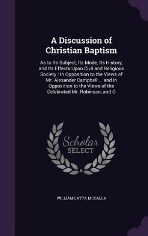 Kniha A DISCUSSION OF CHRISTIAN BAPTISM: AS TO WILLIAM LAT MCCALLA