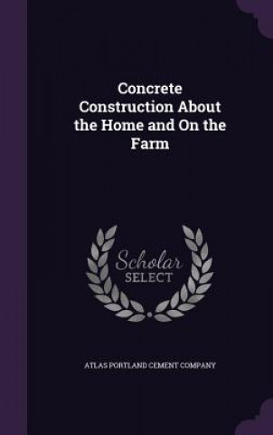 Livre CONCRETE CONSTRUCTION ABOUT THE HOME AND ATLAS PORTLAND CEMEN