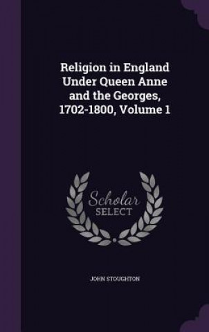 Carte RELIGION IN ENGLAND UNDER QUEEN ANNE AND JOHN STOUGHTON