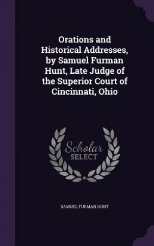 Buch ORATIONS AND HISTORICAL ADDRESSES, BY SA SAMUEL FURMAN HUNT