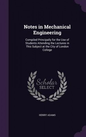 Książka NOTES IN MECHANICAL ENGINEERING: COMPILE HENRY ADAMS