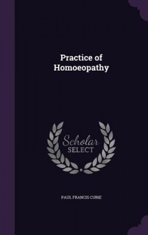 Книга PRACTICE OF HOMOEOPATHY PAUL FRANCIS CURIE