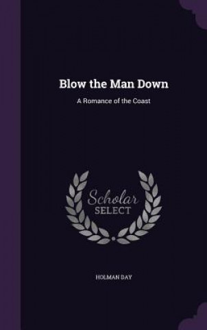 Carte BLOW THE MAN DOWN: A ROMANCE OF THE COAS HOLMAN DAY