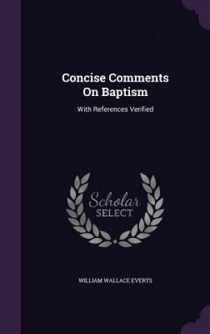 Knjiga CONCISE COMMENTS ON BAPTISM: WITH REFERE WILLIAM WALL EVERTS