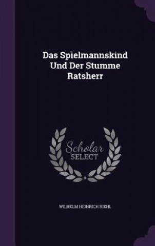 Książka DAS SPIELMANNSKIND UND DER STUMME RATSHE WILHELM HEINR RIEHL