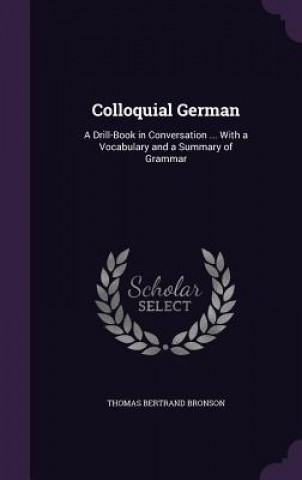 Kniha COLLOQUIAL GERMAN: A DRILL-BOOK IN CONVE THOMAS BERT BRONSON