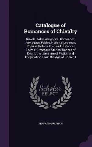 Книга CATALOGUE OF ROMANCES OF CHIVALRY: NOVEL BERNARD QUARITCH