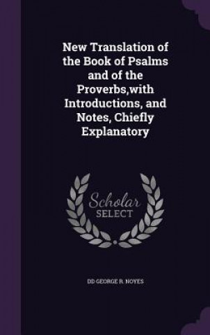 Kniha NEW TRANSLATION OF THE BOOK OF PSALMS AN DD GEORGE R. NOYES