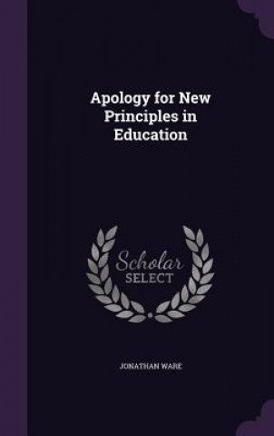 Carte APOLOGY FOR NEW PRINCIPLES IN EDUCATION JONATHAN WARE