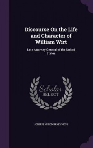 Buch DISCOURSE ON THE LIFE AND CHARACTER OF W JOHN PENDLE KENNEDY