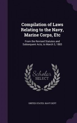 Kniha COMPILATION OF LAWS RELATING TO THE NAVY UNITED STATES. NAVY