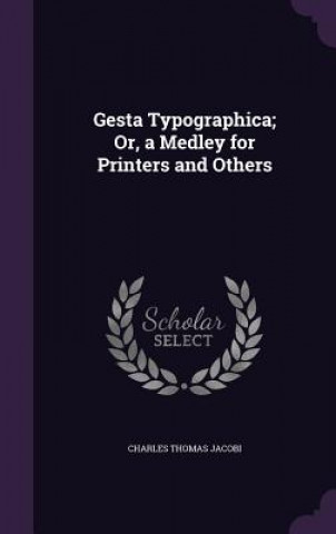 Kniha GESTA TYPOGRAPHICA; OR, A MEDLEY FOR PRI CHARLES THOM JACOBI