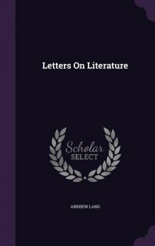 Carte LETTERS ON LITERATURE Andrew Lang
