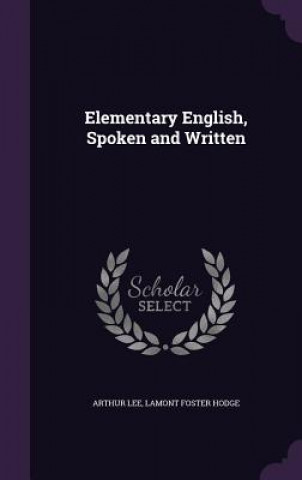 Kniha ELEMENTARY ENGLISH, SPOKEN AND WRITTEN ARTHUR LEE