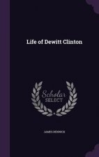 Könyv LIFE OF DEWITT CLINTON JAMES RENWICK