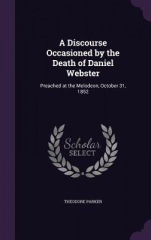 Book A DISCOURSE OCCASIONED BY THE DEATH OF D THEODORE PARKER