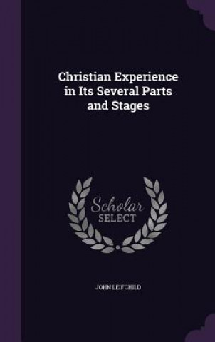 Könyv CHRISTIAN EXPERIENCE IN ITS SEVERAL PART JOHN LEIFCHILD