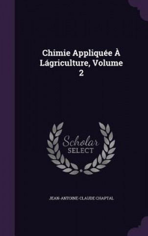 Kniha CHIMIE APPLIQU E   L GRICULTURE, VOLUME JEAN-ANTOIN CHAPTAL