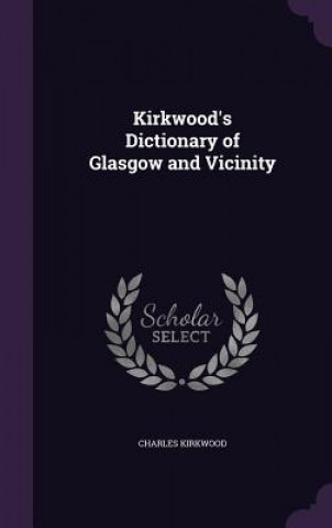 Książka KIRKWOOD'S DICTIONARY OF GLASGOW AND VIC CHARLES KIRKWOOD