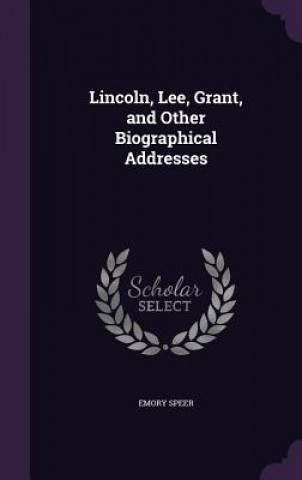 Kniha LINCOLN, LEE, GRANT, AND OTHER BIOGRAPHI EMORY SPEER