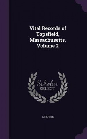 Könyv VITAL RECORDS OF TOPSFIELD, MASSACHUSETT TOPSFIELD