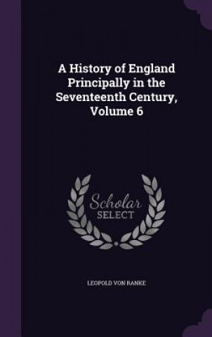 Kniha A HISTORY OF ENGLAND PRINCIPALLY IN THE LEOPOLD VON RANKE