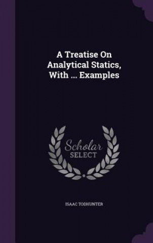 Kniha A TREATISE ON ANALYTICAL STATICS, WITH . ISAAC TODHUNTER