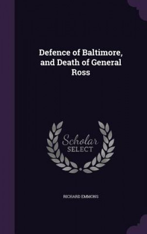 Book DEFENCE OF BALTIMORE, AND DEATH OF GENER RICHARD EMMONS