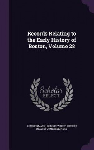 Kniha RECORDS RELATING TO THE EARLY HISTORY OF BOSTON  MASS.  REGIS