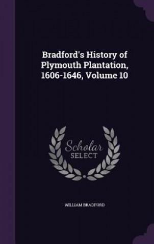 Kniha BRADFORD'S HISTORY OF PLYMOUTH PLANTATIO WILLIAM BRADFORD