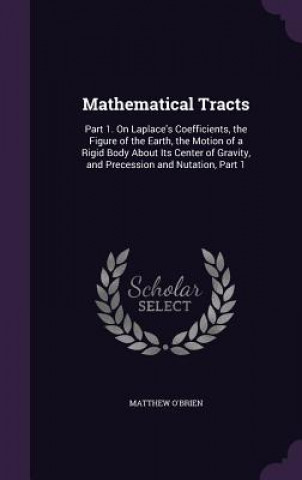 Kniha MATHEMATICAL TRACTS: PART 1. ON LAPLACE' MATTHEW O'BRIEN