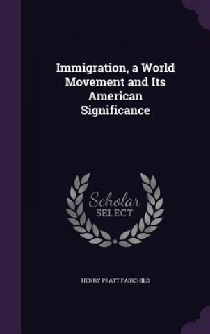 Carte IMMIGRATION, A WORLD MOVEMENT AND ITS AM HENRY PRA FAIRCHILD