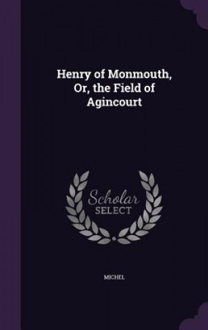 Carte HENRY OF MONMOUTH, OR, THE FIELD OF AGIN MICHEL