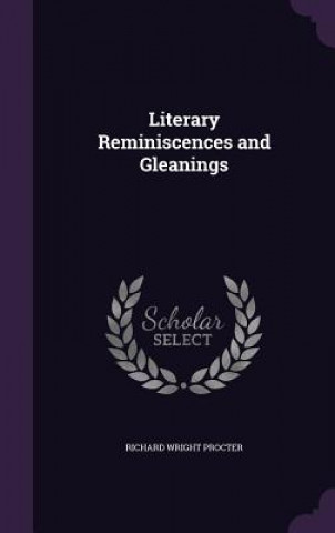 Kniha LITERARY REMINISCENCES AND GLEANINGS RICHARD WRI PROCTER